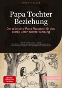 Cover-Bild zum Titel 'Papa Tochter Beziehung: Der ultimative Papa Ratgeber für eine starke Vater-Tochter-Bindung' von 'Artemis Saage'