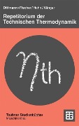 Cover-Bild zum Titel 'Repetitorium der Technischen Thermodynamik' von 'Achim Dittmann, Siegfried Fischer, Joerg Huhn, Jochen Klinger'