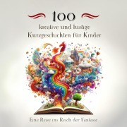 Cover-Bild zum Titel '100 kreative und lustige Kurzgeschichten für Kinder: Eine Reise ins Reich der Fantasie' von 'Simon Mayer'