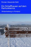 Cover-Bild zum Titel 'Ein Schaffhauser auf dem Karhunkierros' von 'Roman Alexander Bolli'
