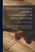 Cover-Bild zum Titel 'Nueva Gramática Hebrea Comparada Con Otras Semíticas: Precedida De Una Larga Reseña Histórica: Y Seguida De Un Manual Práctico, Un Resumen De Dicha Gr' von ''