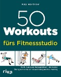 50 Workouts fürs Fitnessstudio - Kay Bartrow
