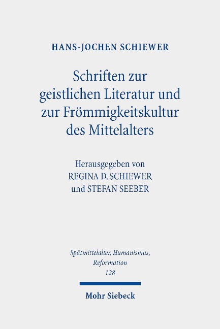 Schriften zur geistlichen Literatur und zur Frömmigkeitskultur des Mittelalters - Hans-Jochen Schiewer