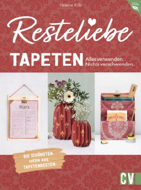 Resteliebe Tapeten - Alles verwenden. Nichts verschwenden. - Helene Kilb