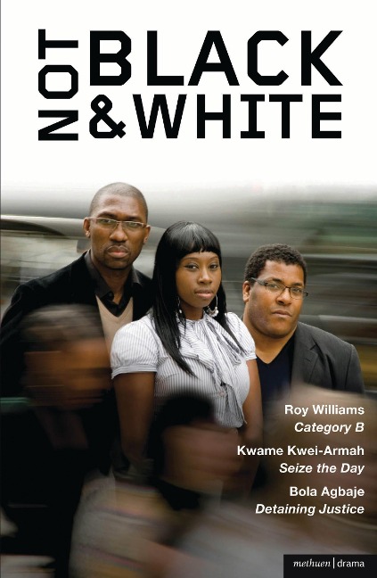 Not Black and White - Bola Agbaje, Roy Williams, Kwame Kwei-Armah