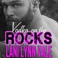 Vodka on the Rocks Lib/E - Lani Lynn Vale
