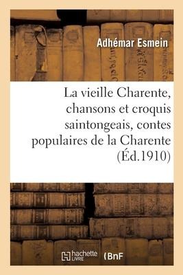 La Vieille Charente, Chansons Et Croquis Saintongeais, Contes Populaires de la Charente - Adhémar Esmein