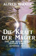 Die Kraft der Magier: Das Riesen 1200 Seiten Fantasy Paket September 2021 - Alfred Bekker