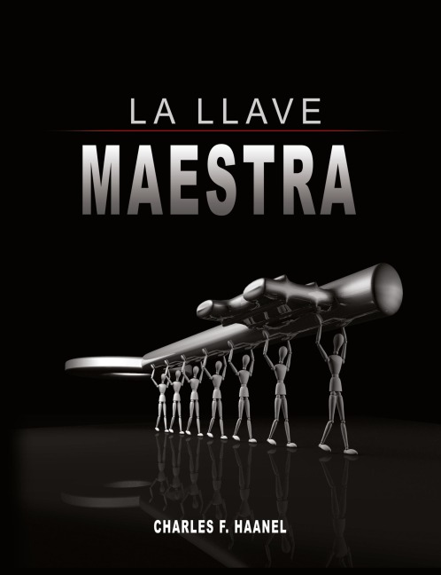 La Llave Maestra / The Master Key System by Charles F. Haanel - Charles F. Haanel