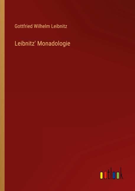 Leibnitz' Monadologie - Gottfried Wilhelm Leibnitz