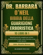 Dr. Barbara O'Neill Bibbia Della Guarigione Erboristica 10 Libri in 1 - Robert Steve M D