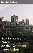 The Friendly Daemon, or the Generous Apparition - Daniel Defoe