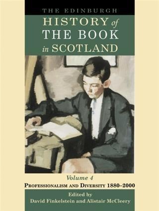 Edinburgh History of the Book in Scotland, Volume 4: Professionalism and Diversity 1880-2000 - 