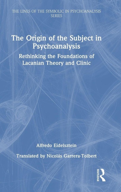 The Origin of the Subject in Psychoanalysis - Alfredo Eidelsztein