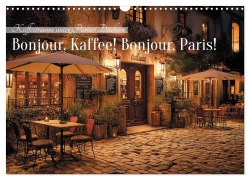 Cover-Bild zum Titel 'Bonjour, Kaffee! Bonjour, Paris! (Wandkalender 2027 DIN A3 quer), CALVENDO Monatskalender' von 'Anne Seltmann'