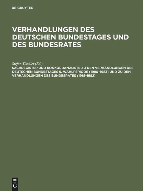 Sachregister und Konkordanzliste zu den Verhandlungen des Deutschen Bundestages 9. Wahlperiode (1980¿1983) und zu den Verhandlungen des Bundesrates (1981¿1982) - 