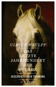 Cover-Bild zum Titel 'Das letzte Jahrhundert der Pferde' von 'Ulrich Raulff'