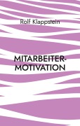 Cover-Bild zum Titel 'Mitarbeitermotivation' von 'Rolf Klappstein'