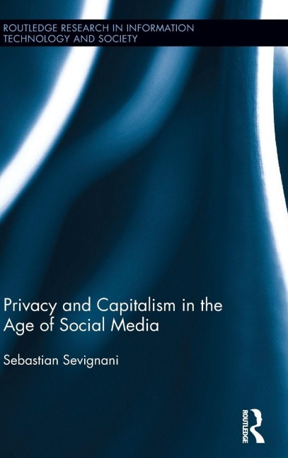 Privacy and Capitalism in the Age of Social Media - Sebastian Sevignani