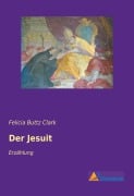 Cover-Bild zum Titel 'Der Jesuit' von 'Felicia Buttz Clark'