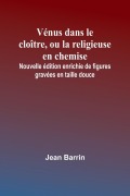 Cover-Bild zum Titel 'Vénus dans le cloître, ou la religieuse en chemise; Nouvelle édition enrichie de figures gravées en taille douce' von 'Jean Barrin'