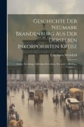 Cover-Bild zum Titel 'Geschichte Der Neumark Brandenburg Aus Der Derselben Inkorporirten Kreise: Lebus, Sternberg, Züllichau-schwiebus, Krossen U. Kottbus, Volume 1...' von 'Edu Ludw Wedekind'
