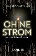 Ohne Strom - Jenseits deiner Grenzen (Band 3) - Markus Mattzick