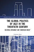 Cover-Bild zum Titel 'The Global Politics of Jazz in the Twentieth Century' von 'Yoshiomi Saito'