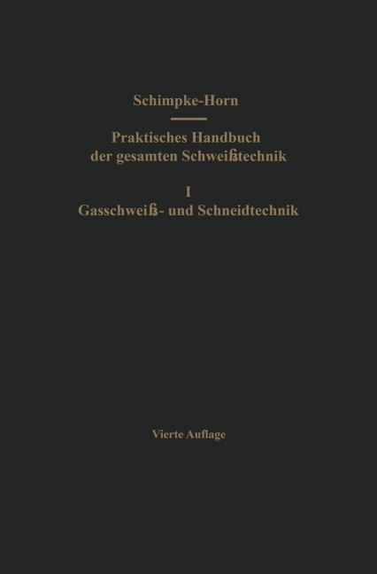 Praktisches Handbuch der gesamten Schweißtechnik - Hans A. Horn, Paul Schimpke