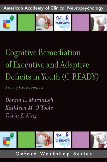 Cognitive Remediation of Executive and Adaptive Deficits in Youth (C-READY) - Donna L. Murdaugh, Tricia Z. King, Kathleen M. O'Toole
