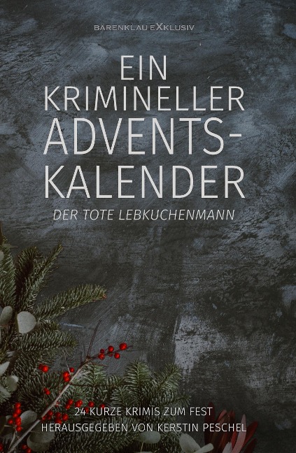 Ein krimineller Adventskalender - Der tote Lebkuchenmann: 24 kurze Krimis zum Fest - Hans-Jürgen Raben, Rainer Keip, Carola Kickers, Ursula Gerber, Sofia Speel