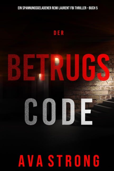 Der Betrugscode (Ein spannungsgeladener Remi Laurent FBI Thriller - Buch 5) - Ava Strong