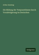 Cover-Bild zum Titel 'Die Bildung der Tempusstämme durch Vocalsteigerung im Deutschen' von 'Arthur Amelung'