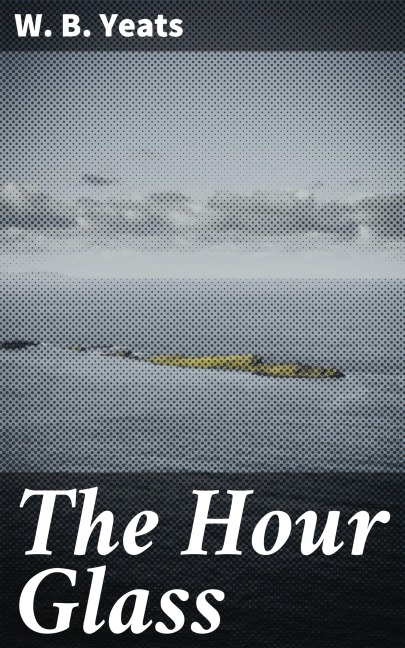 The Hour Glass - W. B. Yeats