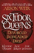 Cover-Bild zum Titel 'Six Tudor Queens: Divorced, Beheaded, Died' von 'Alison Weir'