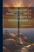 Cover-Bild zum Titel 'La Storia Della Basilica Di Santa Croce In Gerusalemme......' von 'Raimondo Besozzi'