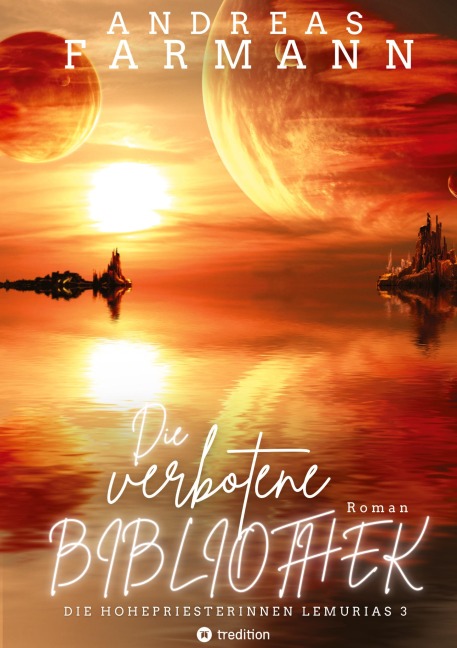 Die verbotene Bibliothek - Ein kosmisches Fantasy-Abenteuer in Lemuria und in der Welt im Inneren der Erde - Andreas Farmann