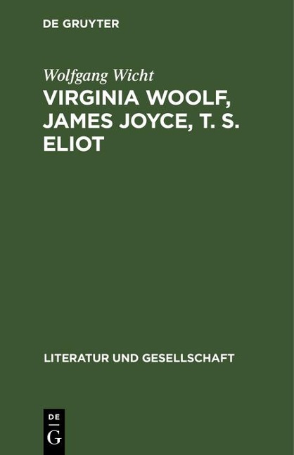 Virginia Woolf, James Joyce, T. S. Eliot - Wolfgang Wicht