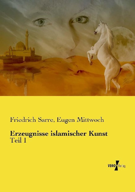 Erzeugnisse islamischer Kunst - Friedrich Sarre, Eugen Mittwoch