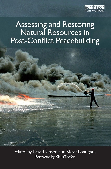 Assessing and Restoring Natural Resources in Post-Conflict Peacebuilding - 