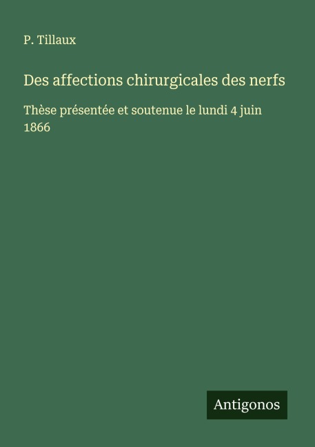 Des affections chirurgicales des nerfs - P. Tillaux