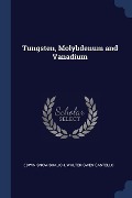 Tungsten, Molybdenum and Vanadium - Edwin Snow Boalich, Walter Owen Castello