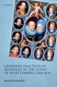 Cover-Bild zum Titel 'Gendered Practices of Rulership at the Court of Württemberg, 1568-1634' von 'Regine Maritz'