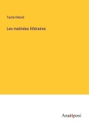 Cover-Bild zum Titel 'Les matinées littéraires' von 'Taxile Delord'