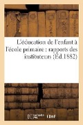 Cover-Bild zum Titel 'L'Éducation de l'Enfant À l'École Primaire: Rapports Des Instituteurs' von 'Claude Desprez'