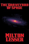 Cover-Bild zum Titel 'The Graveyard of Space' von 'Milton Lesser'