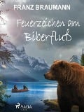 Cover-Bild zum Titel 'Feuerzeichen am Biberfluß' von 'Franz Braumann'