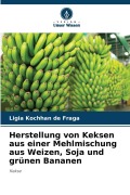 Cover-Bild zum Titel 'Herstellung von Keksen aus einer Mehlmischung aus Weizen, Soja und grünen Bananen' von 'Ligia Kochhan de Fraga'