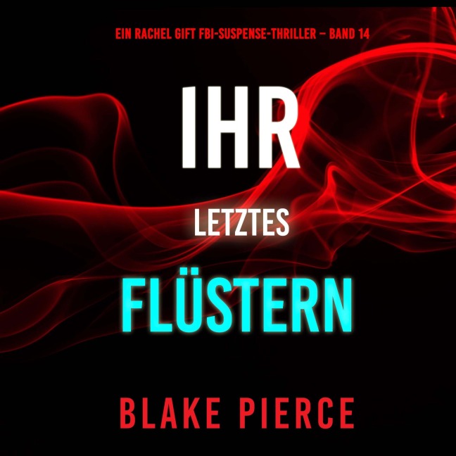 Ihr letztes Flüstern (Ein Rachel Gift FBI-Suspense-Thriller ¿ Band 14) - Blake Pierce