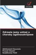 Cover-Bild zum Titel 'Zdrowie jamy ustnej a choroby ogólnoustrojowe' von 'Akhilanand Chaurasia, Pranoti Shastri, Ranjitkumar Patil'